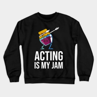 Acting Is My Jam for actor, actress or theater actors Crewneck Sweatshirt